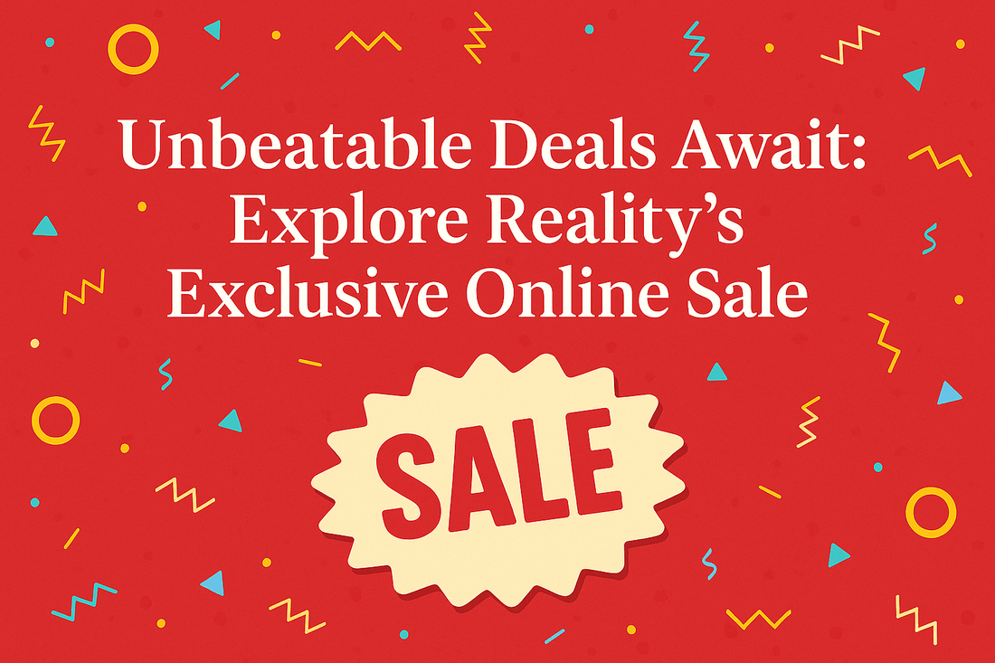 Unbeatable Deals Await: Explore Reality's Exclusive Online Sale - Reality
