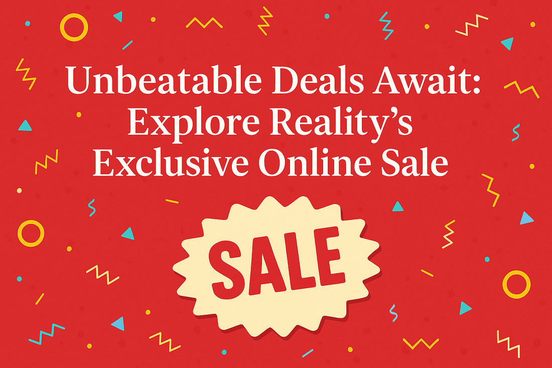 Unbeatable Deals Await: Explore Reality's Exclusive Online Sale